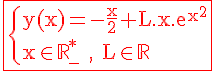 \Large%20\red%20\fbox{\rm%20\{y(x)=-\fra{x}{2}+L.x.e^{x^2}\\x\in\mathbb{R}^*_-%20,%20L\in\mathbb{R}